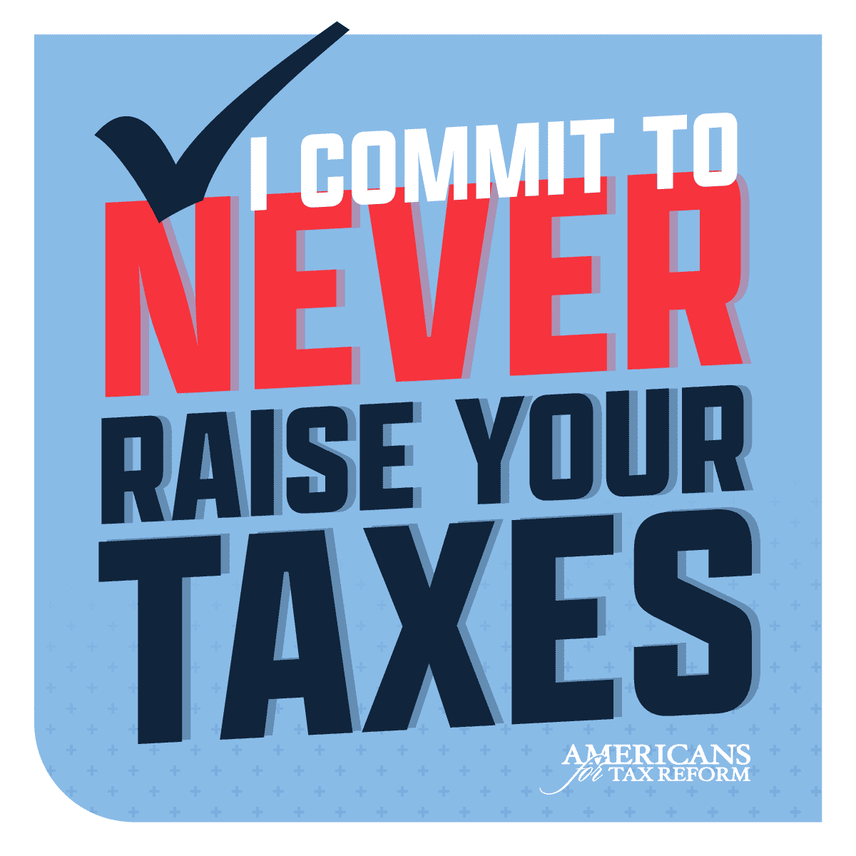 graphic says: I commit to never raise your taxes